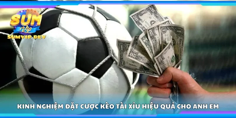 Kinh nghiệm đặt cược kèo tài xỉu hiệu quả